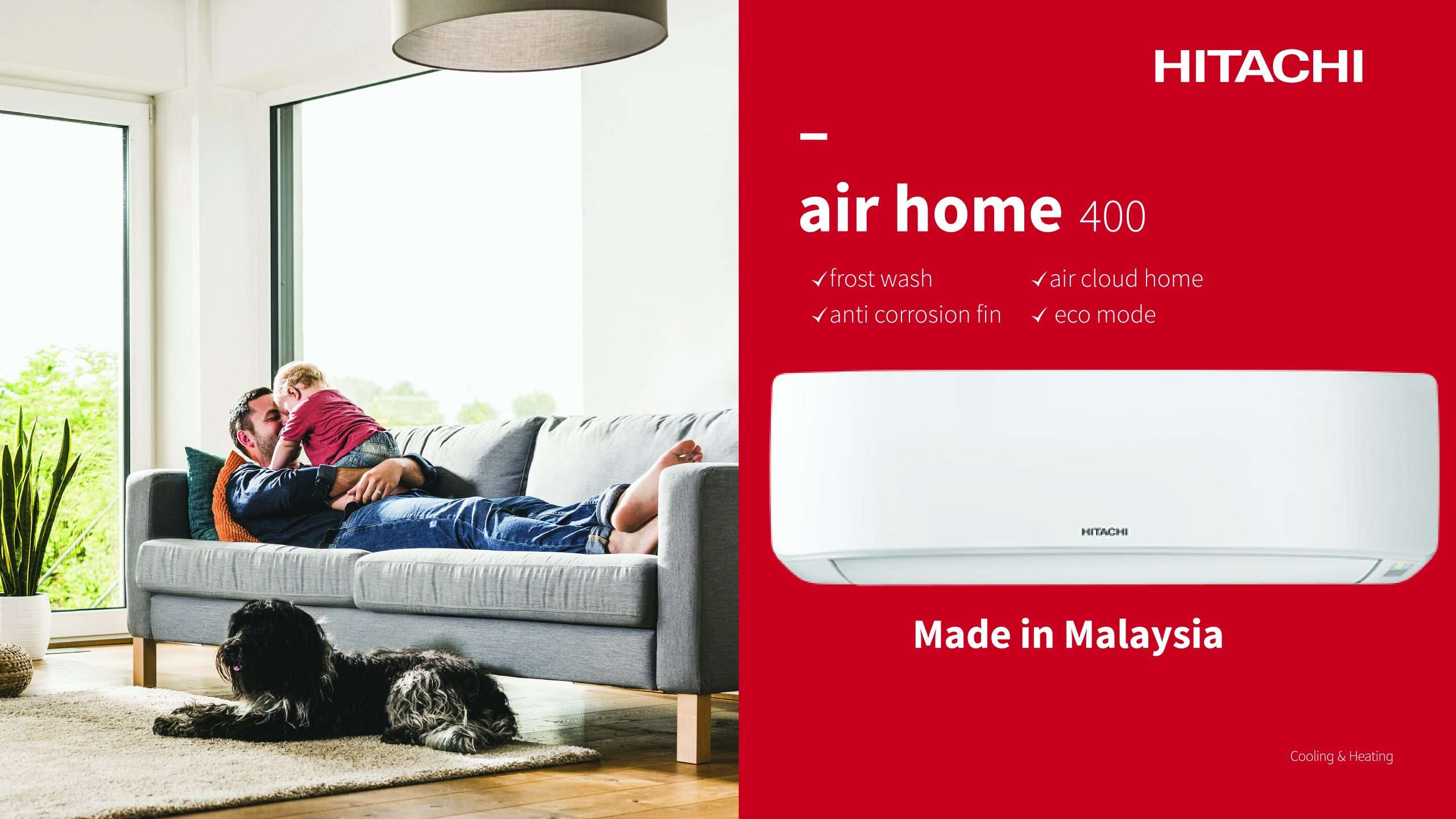 A joyful environment being shown on one side of the picture with a man enjoying with a baby, both being benefitted by the best residential range of the Hitachi Air Conditioner. The other side of the image highlights the features that the Hitachi ACs Malaysian series is equipped with – frost wash, air cloud hoe, anti corrosion fin, and the eco mode. Hitachi’s logo is also placed, boldly at the top of the right-hand side of the image.